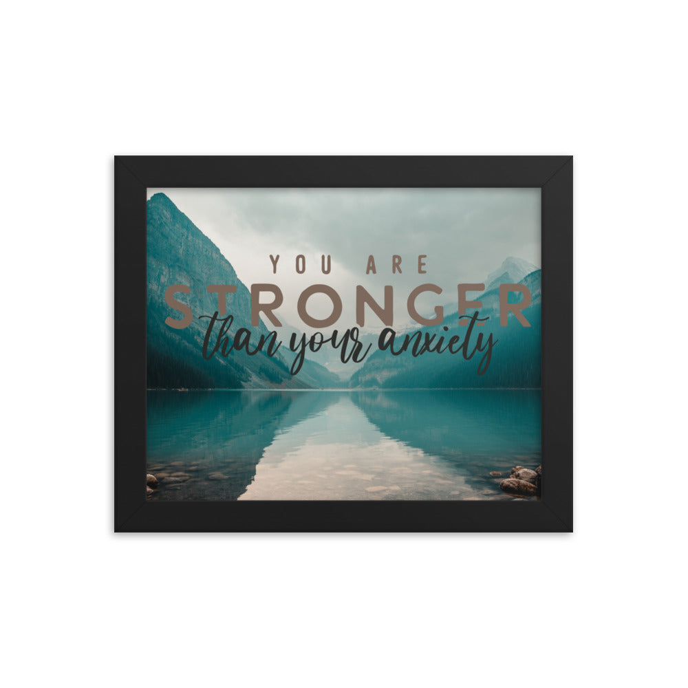 You are Stronger than your Anxiety - Framed poster